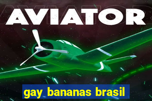 gay bananas brasil